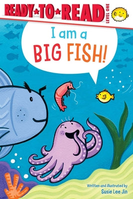 I Am a Big Fish!: Ready-To-Read Level 1 by Jin, Susie Lee