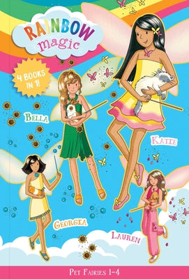 Rainbow Magic Pet Fairies Books #1-4: Katie the Kitten Fairy, Bella the Bunny Fairy, Georgia the Guinea Pig Fairy, Lauren the Puppy Fairy -- Daisy Meadows, Paperback