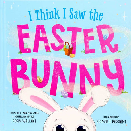 I Think I Saw the Easter Bunny -- Adam Wallace, Hardcover