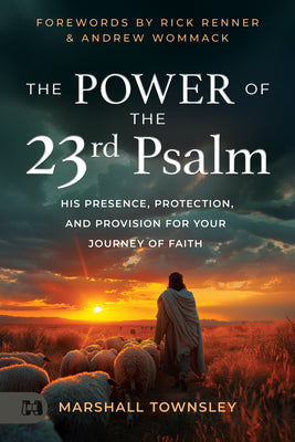 The Power of the 23rd Psalm: His Presence, Protection, and Provision for Your Journey of Faith -- Marshall Townsley, Paperback