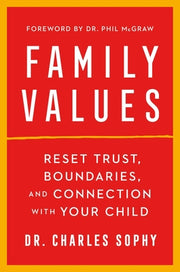 Family Values: Reset Trust, Boundaries, and Connection with Your Child by Sophy, Charles