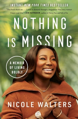 Nothing Is Missing: A Memoir of Living Boldly -- Nicole Walters, Hardcover