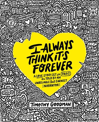 I Always Think It's Forever: A Love Story Set in Paris as Told by an Unreliable But Earnest Narrator (a Memoir) -- Timothy Goodman, Hardcover