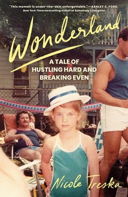 Wonderland: A Tale of Hustling Hard and Breaking Even -- Nicole Treska, Hardcover