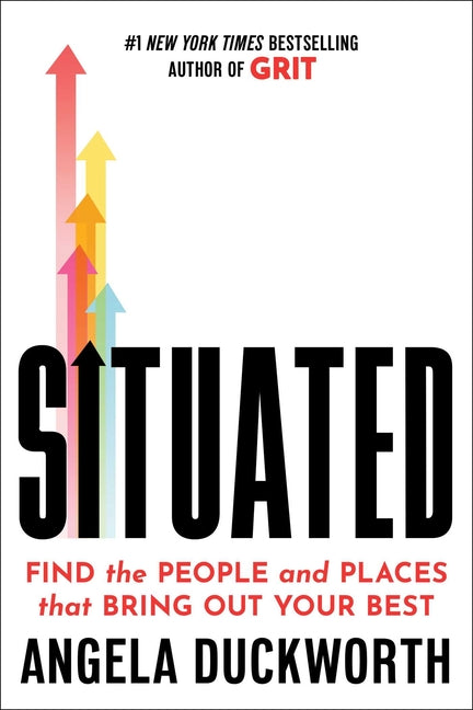 Situated: Find the People and Places That Bring Out Your Best -- Angela Duckworth, Hardcover