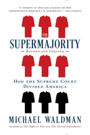 The Supermajority: How the Supreme Court Divided America by Waldman, Michael