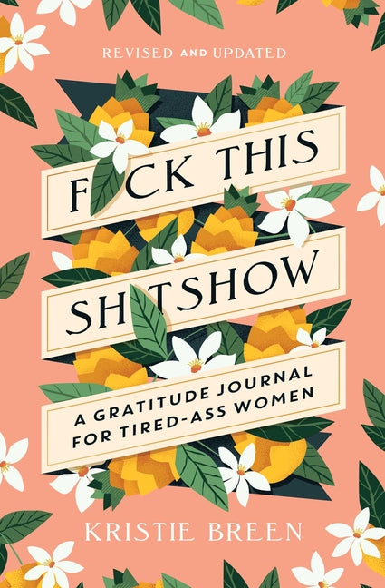 Fuck This Shitshow: A Gratitude Journal for Tired-Ass Women, Revised and Updated -- Kristie Breen, Paperback