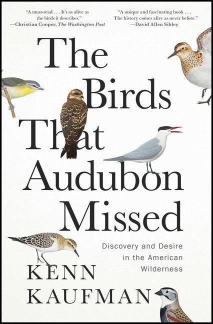 The Birds That Audubon Missed: Discovery and Desire in the American Wilderness -- Kenn Kaufman, Paperback