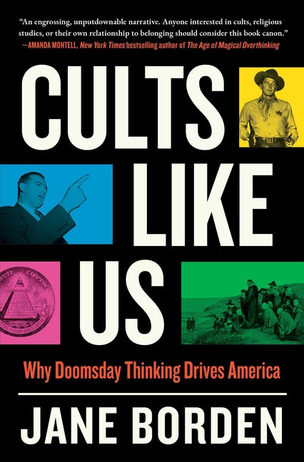 Cults Like Us: Why Doomsday Thinking Drives America -- Jane Borden, Paperback