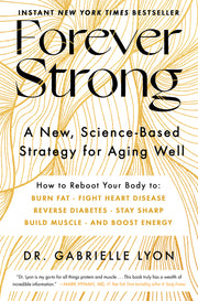 Forever Strong: A New, Science-Based Strategy for Aging Well by Lyon, Gabrielle