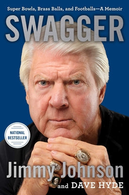 Swagger: Super Bowls, Brass Balls, and Footballs--A Memoir -- Jimmy Johnson, Hardcover
