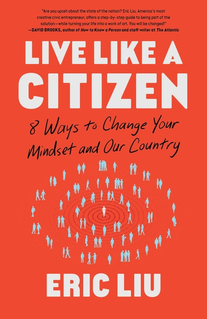 Live Like a Citizen: 8 Ways to Change Your Mindset and Our Country -- Eric Liu, Hardcover
