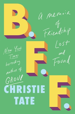 B.F.F.: A Memoir of Friendship Lost and Found by Tate, Christie