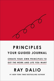 Principles: Your Guided Journal (Create Your Own Principles to Get the Work and Life You Want) by Dalio, Ray