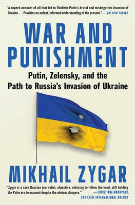War and Punishment: Putin, Zelensky, and the Path to Russia's Invaasion of Ukraine -- Mikhail Zygar, Paperback