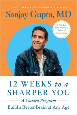 12 Weeks to a Sharper You: A Guided Program -- Sanjay Gupta, Paperback