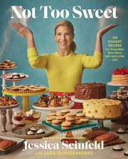 Not Too Sweet: 100 Dessert Recipes for Those Who Want More with Just a Little Less by Seinfeld, Jessica