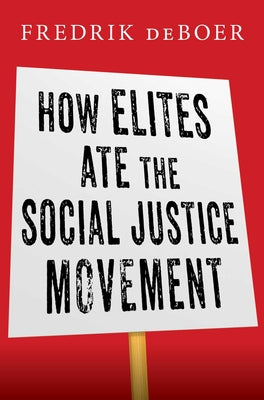 How Elites Ate the Social Justice Movement by DeBoer, Fredrik