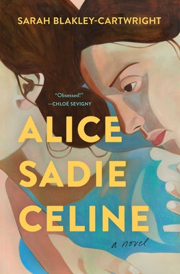 Alice Sadie Celine -- Sarah Blakley-Cartwright, Hardcover