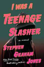 I Was a Teenage Slasher by Jones, Stephen Graham