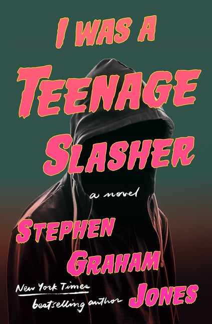 I Was a Teenage Slasher -- Stephen Graham Jones, Hardcover