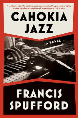 Cahokia Jazz -- Francis Spufford, Hardcover
