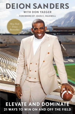 Elevate and Dominate: 21 Ways to Win on and Off the Field -- Deion Sanders, Hardcover