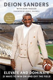 Elevate and Dominate: 21 Ways to Win on and Off the Field by Sanders, Deion