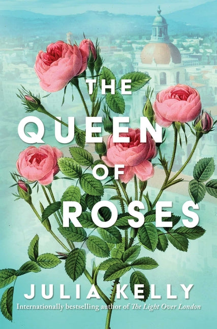 The Queen of Roses -- Julia Kelly, Hardcover