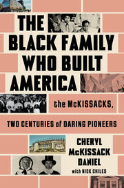 The Black Family Who Built America: The McKissacks, Two Centuries of Daring Pioneers by McKissack Daniel, Cheryl