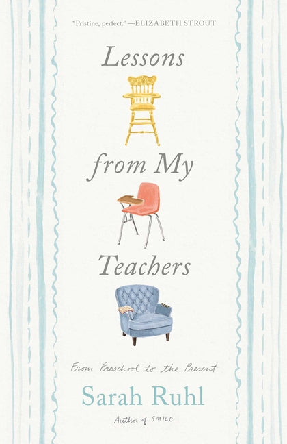 Lessons from My Teachers: From Preschool to the Present -- Sarah Ruhl, Hardcover