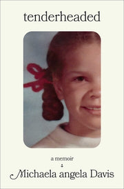 Tenderheaded: A Memoir by Davis, Michaela Angela