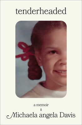Tenderheaded: A Memoir by Davis, Michaela Angela