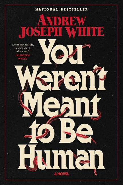 You Weren't Meant to Be Human -- Andrew Joseph White, Hardcover
