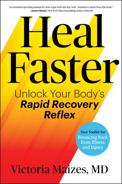 Heal Faster: Unlock Your Body's Rapid Recovery Reflex -- Victoria Maizes, Hardcover