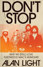Don't Stop: Why We (Still) Love Fleetwood Mac's Rumours by Light, Alan