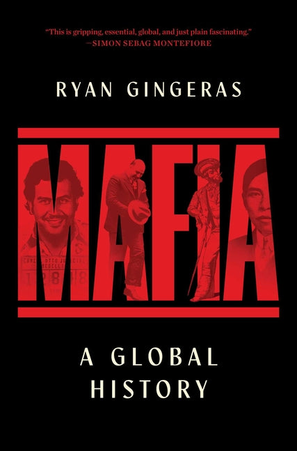 Mafia: A Global History -- Ryan Gingeras, Hardcover