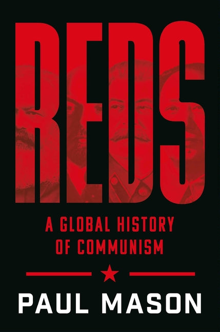 Reds: A Global History of Communism -- Paul Mason, Hardcover