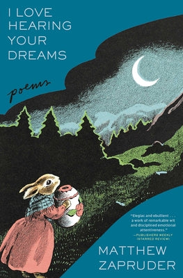 I Love Hearing Your Dreams: Poems by Zapruder, Matthew