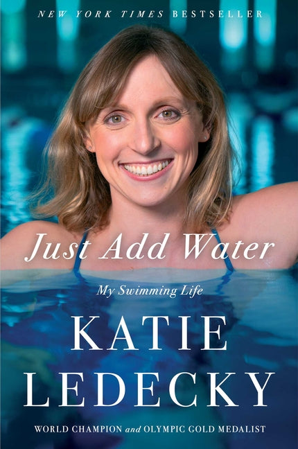 Just Add Water: My Swimming Life -- Katie Ledecky, Hardcover