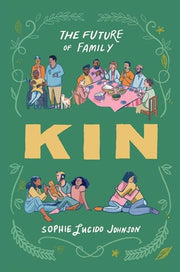 Kin: The Future of Family by Johnson, Sophie Lucido