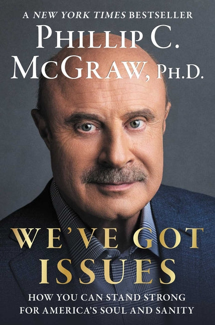 We've Got Issues: How You Can Stand Strong for America's Soul and Sanity -- Phillip C. McGraw, Hardcover