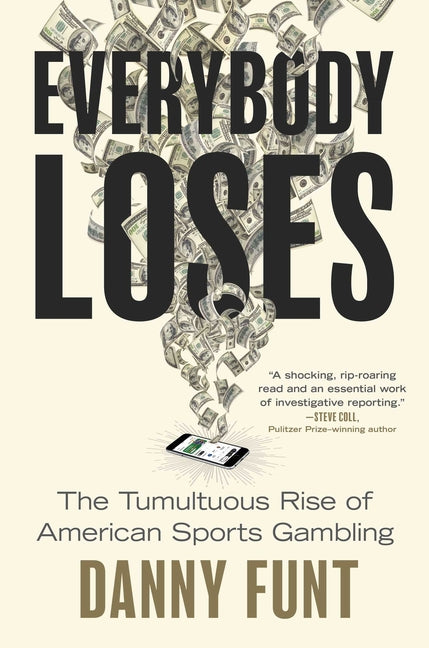 Everybody Loses: The Tumultuous Rise of American Sports Gambling -- Danny Funt, Hardcover