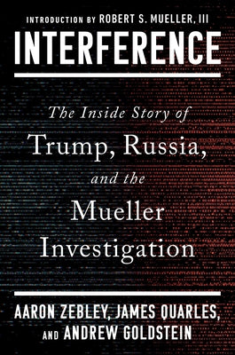 Interference: The Inside Story of Trump, Russia, and the Mueller Investigation by Zebley, Aaron