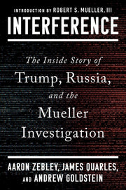 Interference: The Inside Story of Trump, Russia, and the Mueller Investigation by Zebley, Aaron