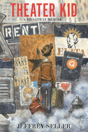 Theater Kid: A Broadway Memoir by Seller, Jeffrey