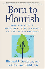 Born to Flourish: How New Science and Ancient Wisdom Reveal a Simple Path to Thriving by Davidson, Richard J.