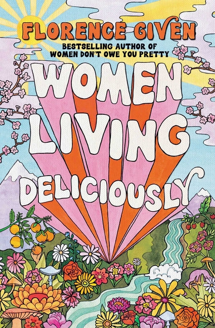 Women Living Deliciously -- Florence Given, Hardcover
