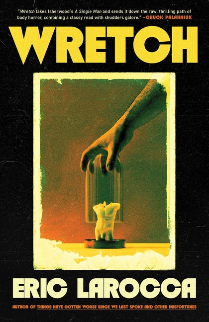 Wretch: Or, the Unbecoming of Porcelain Khaw -- Eric Larocca, Hardcover