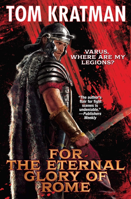 For the Eternal Glory of Rome -- Tom Kratman, Hardcover